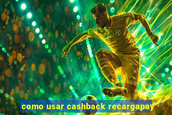 como usar cashback recargapay